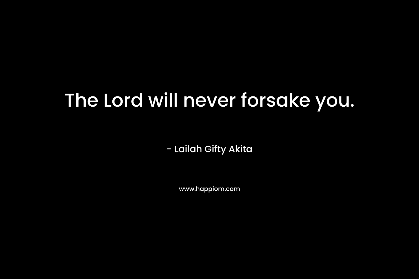 The Lord will never forsake you.