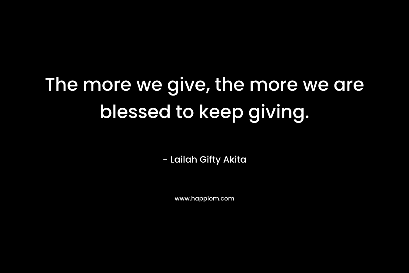 The more we give, the more we are blessed to keep giving.
