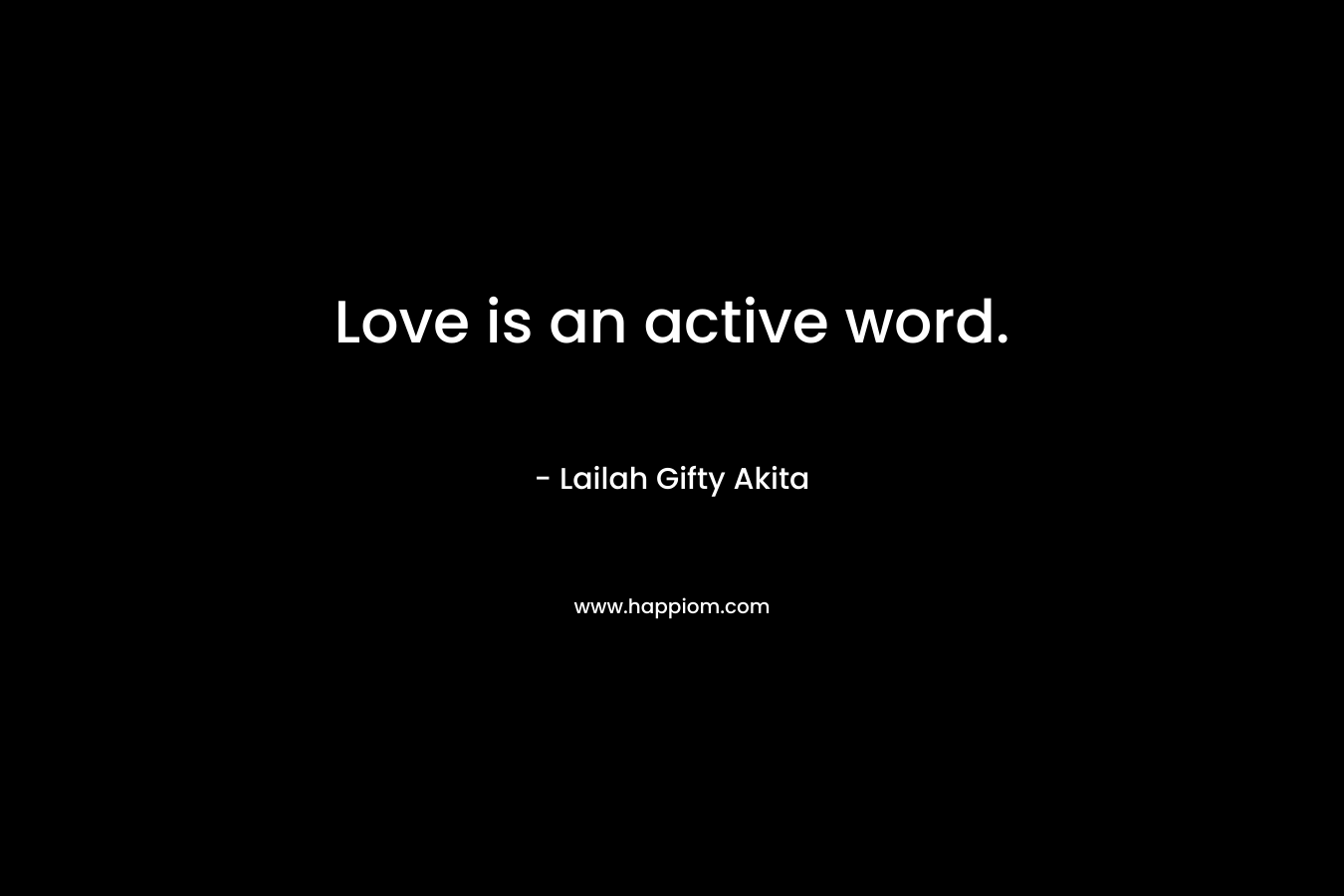 Love is an active word.