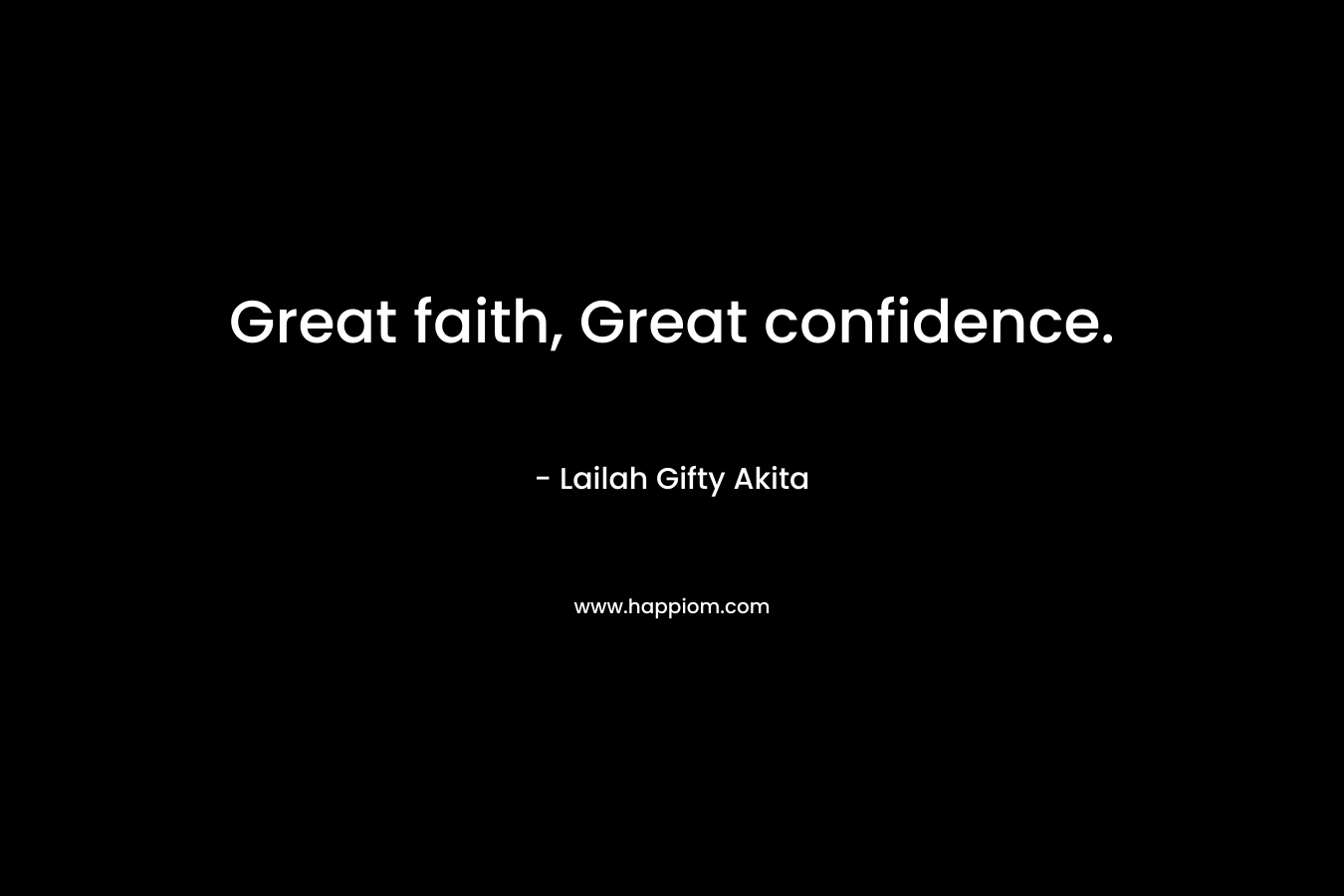 Great faith, Great confidence.