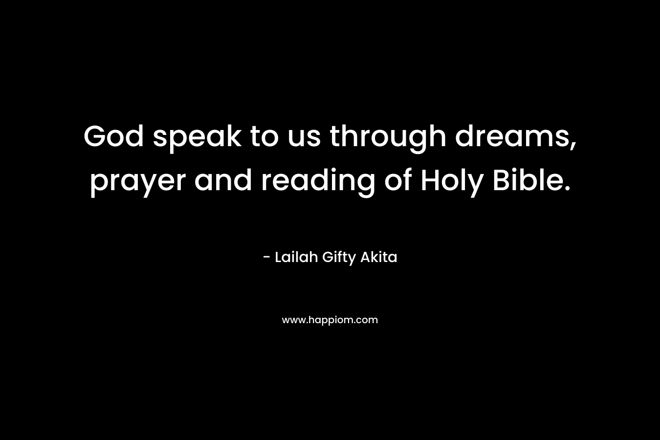 God speak to us through dreams, prayer and reading of Holy Bible.