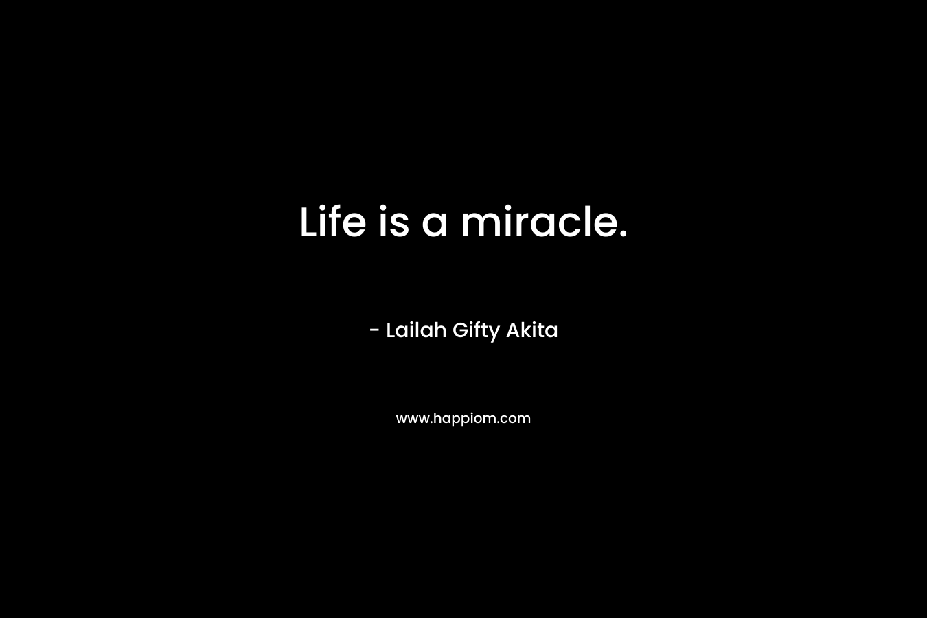 Life is a miracle.