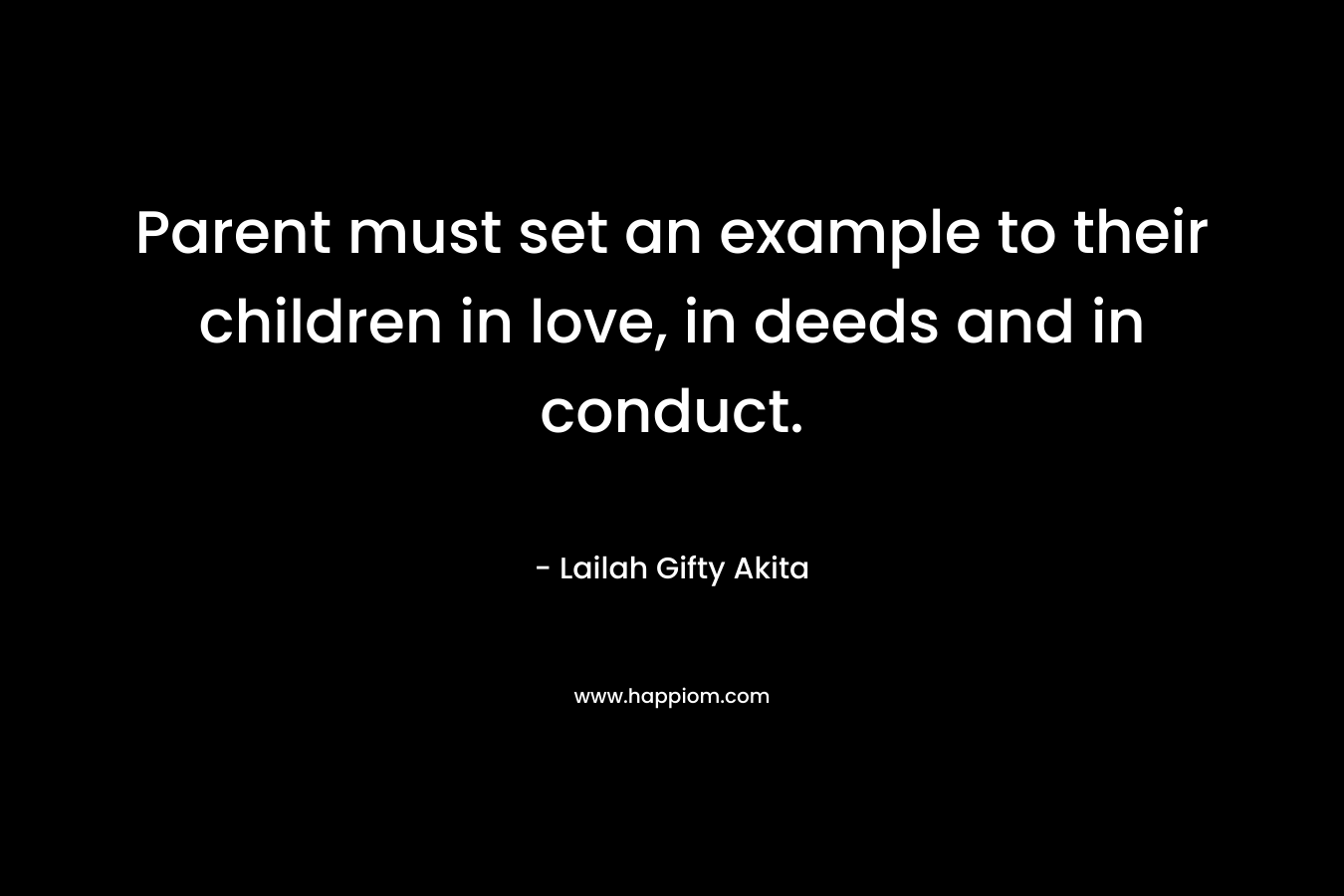 Parent must set an example to their children in love, in deeds and in conduct.