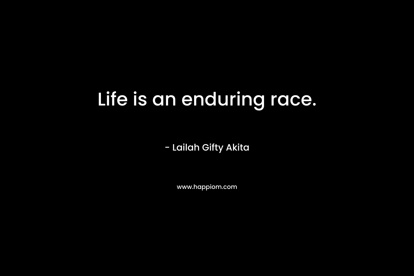 Life is an enduring race.