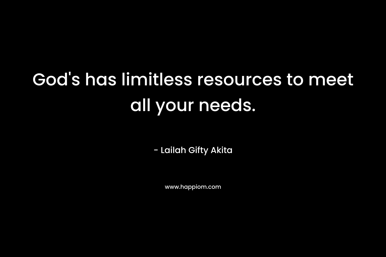 God's has limitless resources to meet all your needs.