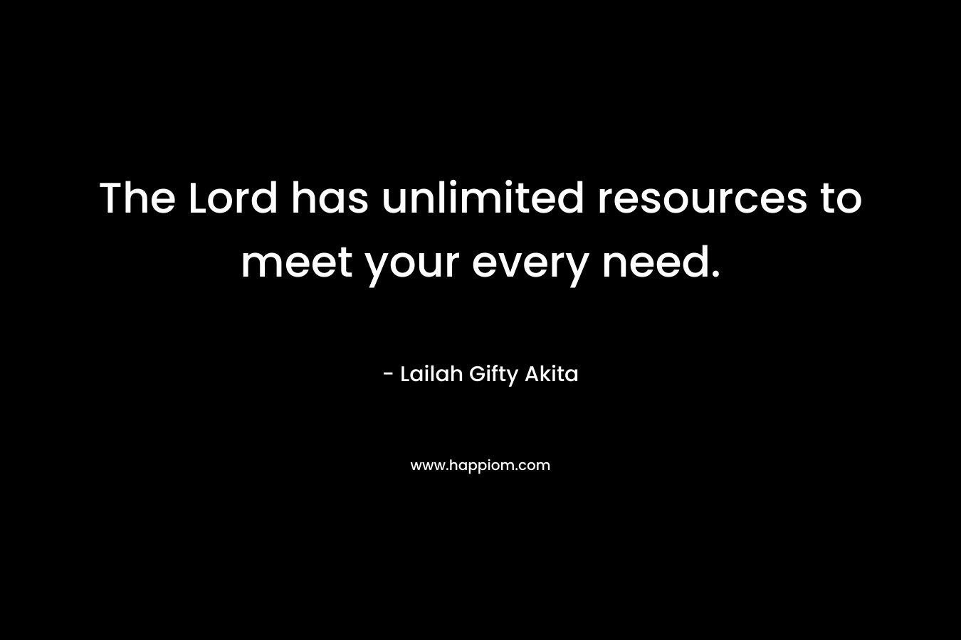 The Lord has unlimited resources to meet your every need.