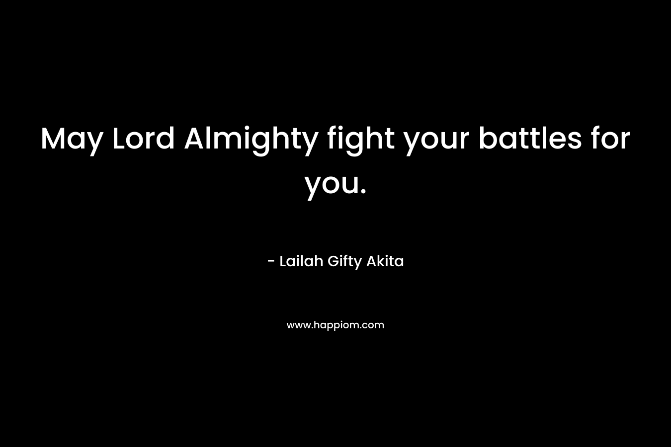 May Lord Almighty fight your battles for you.