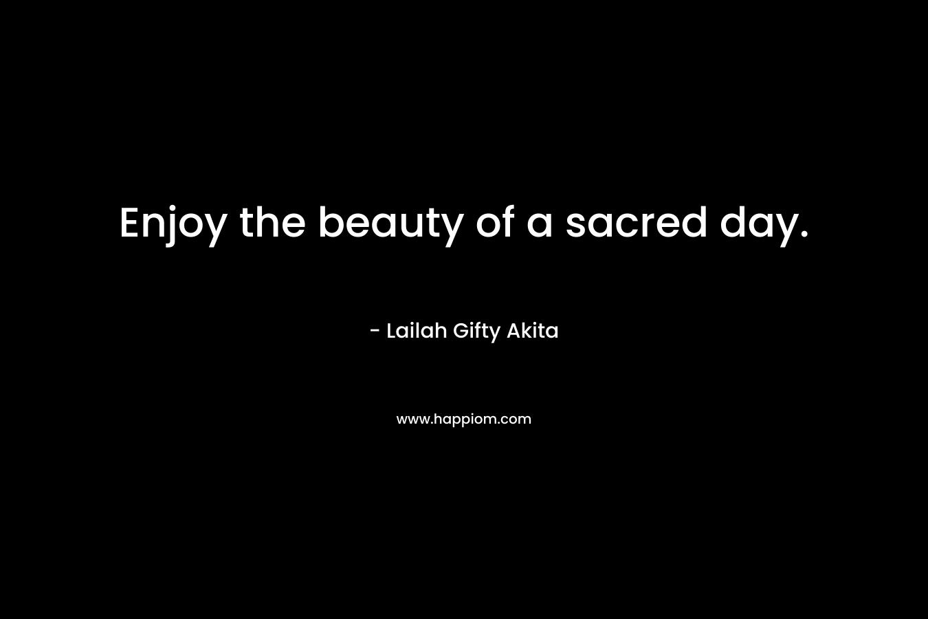 Enjoy the beauty of a sacred day.