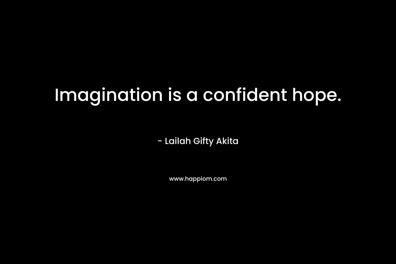 Imagination is a confident hope.