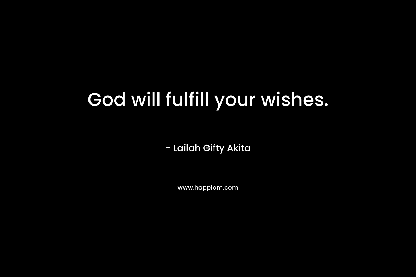 God will fulfill your wishes.