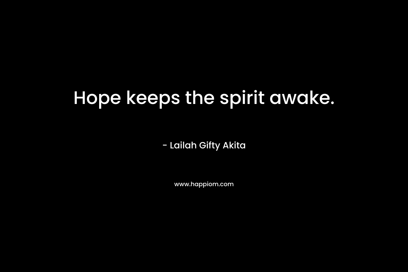 Hope keeps the spirit awake.