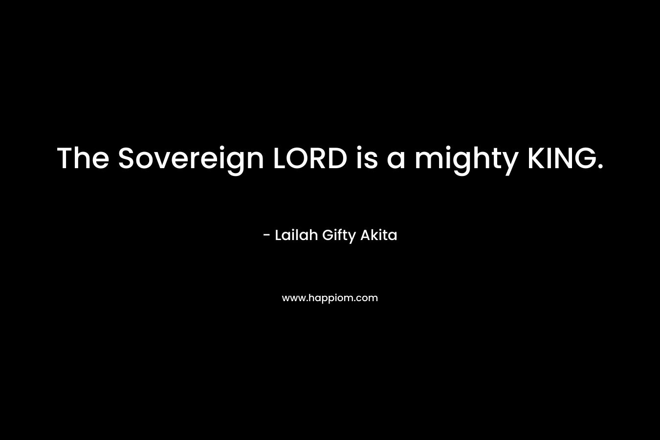 The Sovereign LORD is a mighty KING.