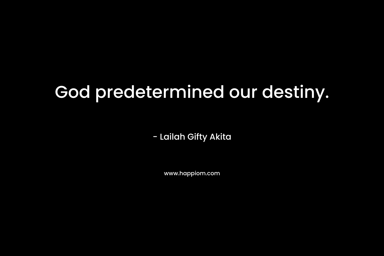 God predetermined our destiny. – Lailah Gifty Akita