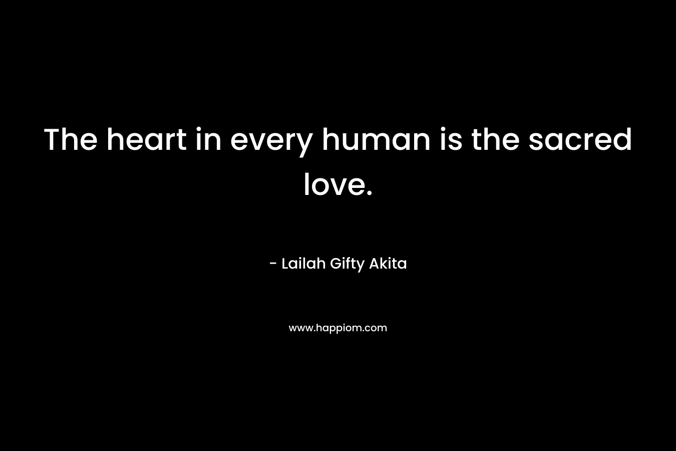 The heart in every human is the sacred love.
