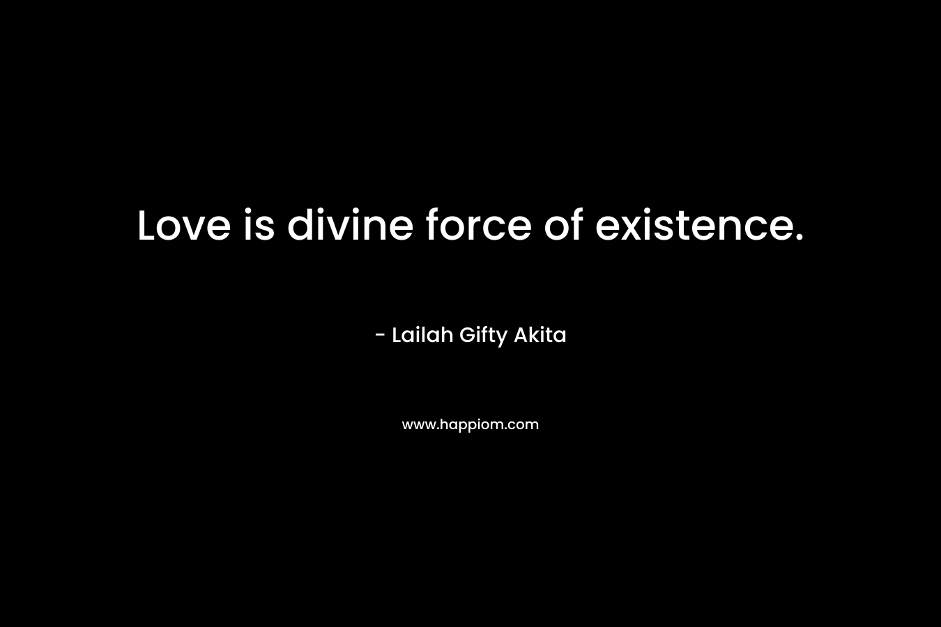 Love is divine force of existence.