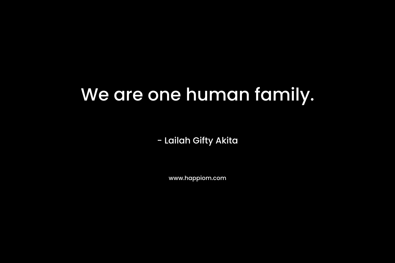 We are one human family.