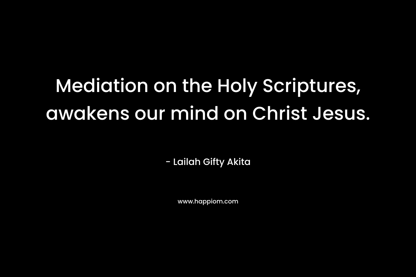 Mediation on the Holy Scriptures, awakens our mind on Christ Jesus.