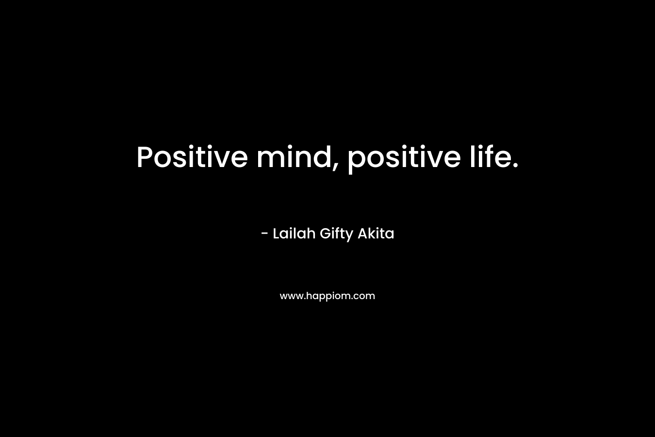 Positive mind, positive life.