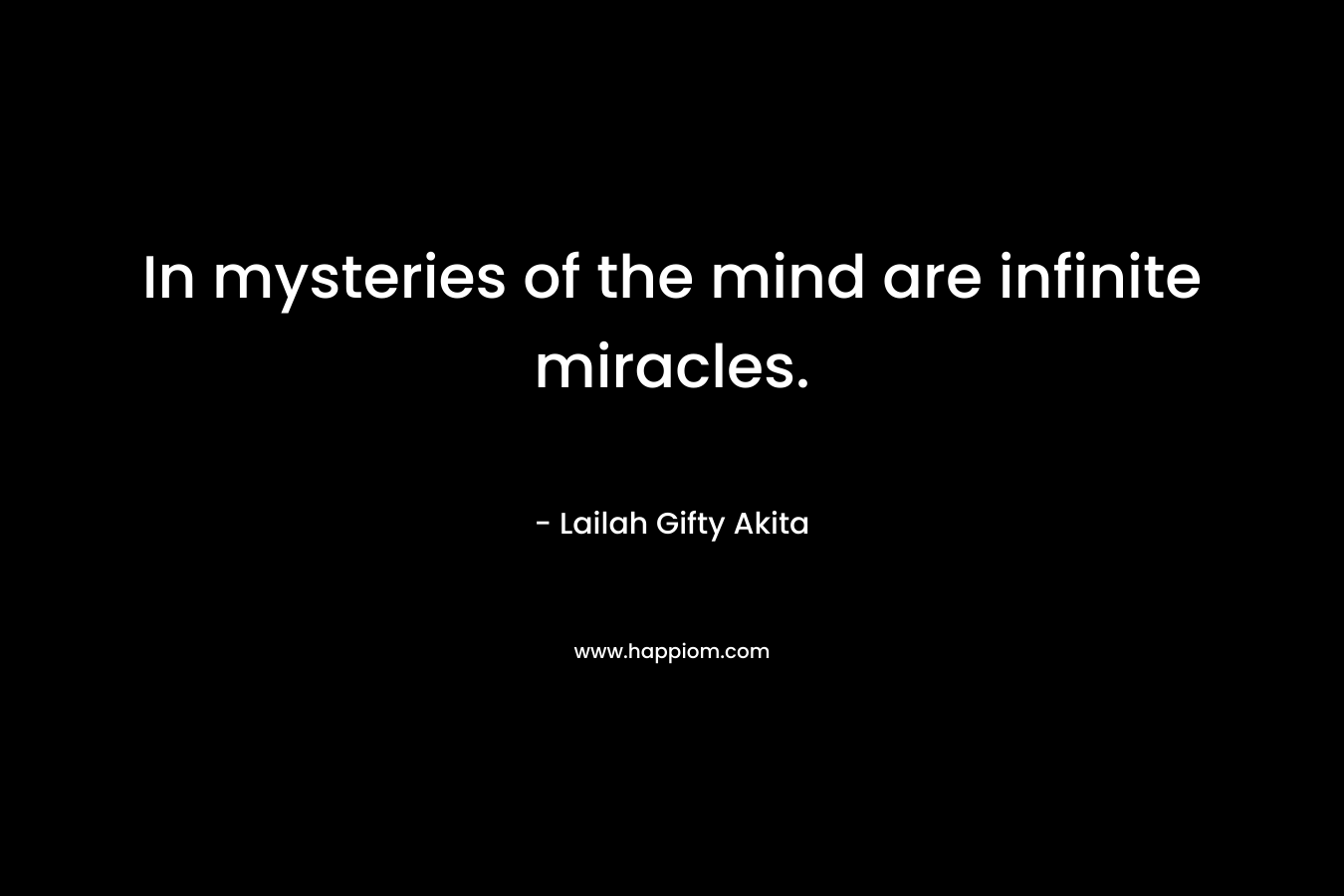 In mysteries of the mind are infinite miracles.