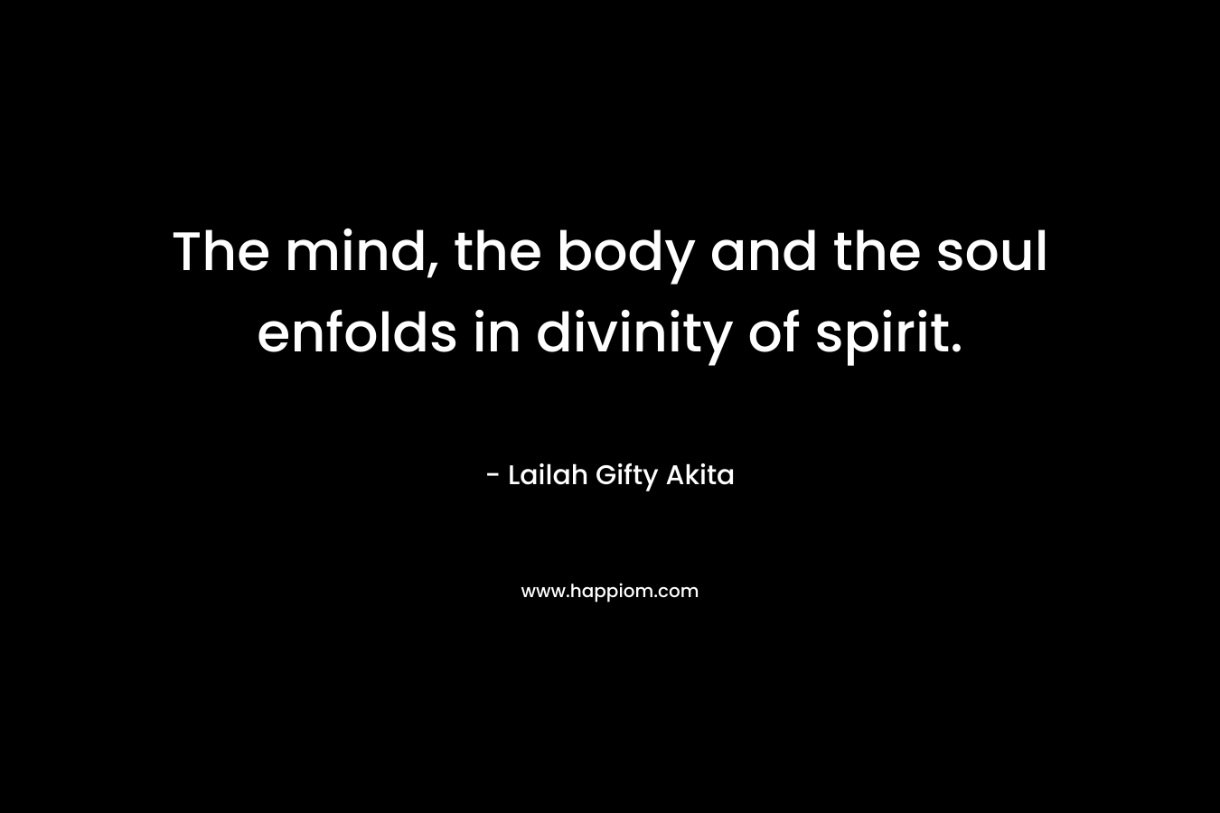 The mind, the body and the soul enfolds in divinity of spirit.