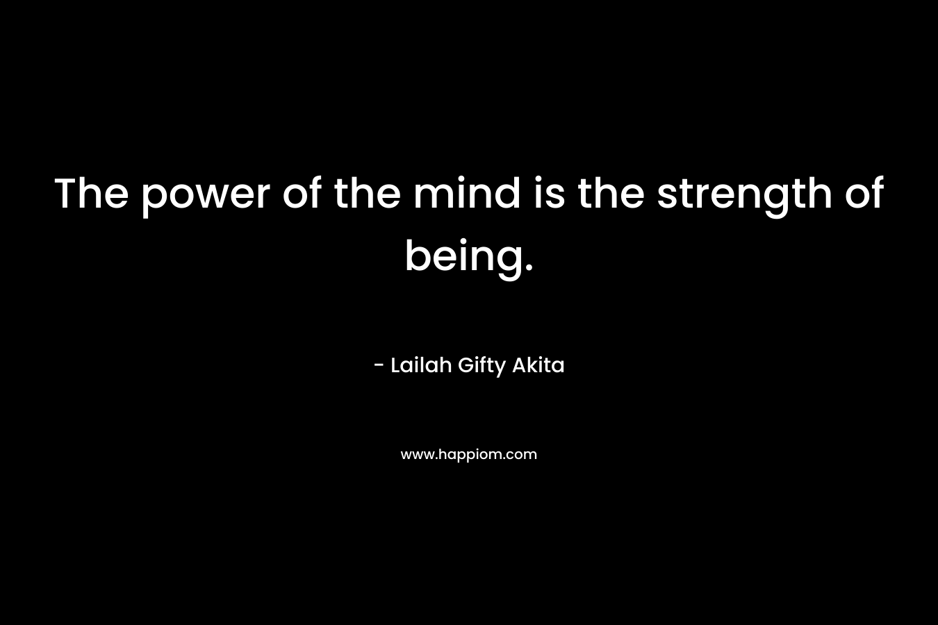 The power of the mind is the strength of being.
