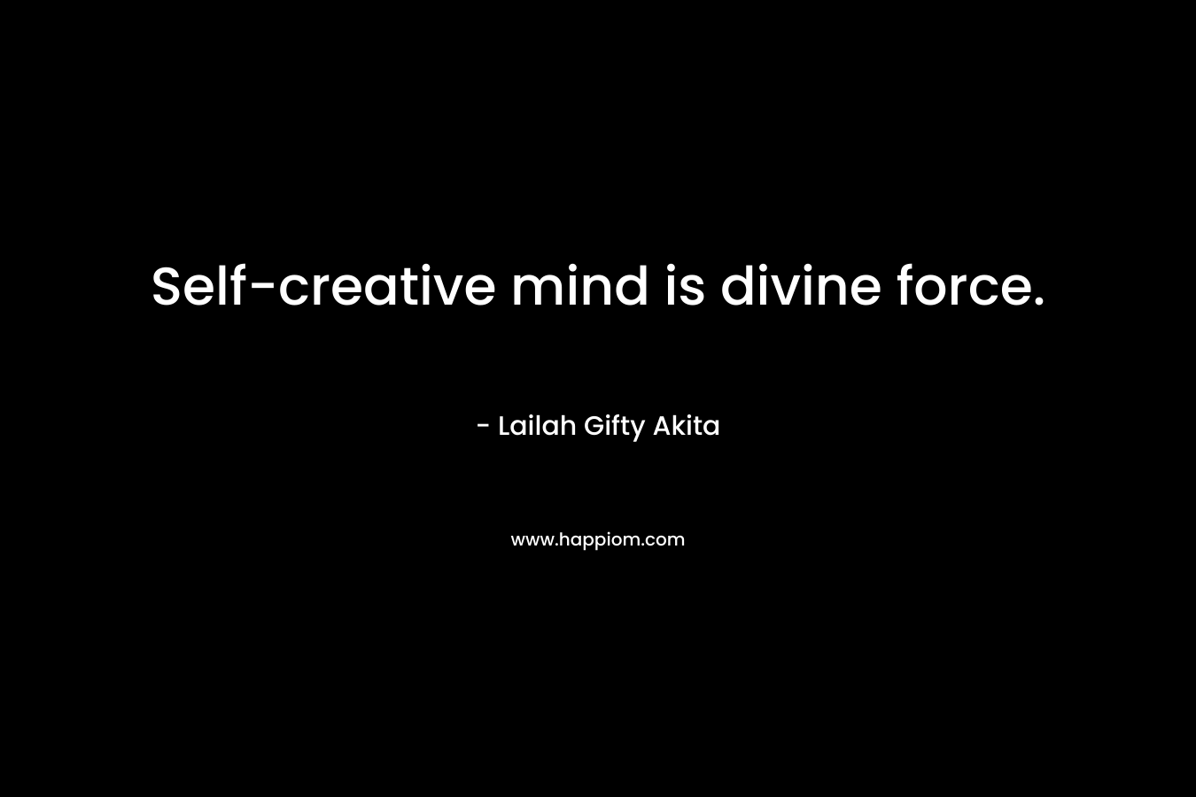 Self-creative mind is divine force.