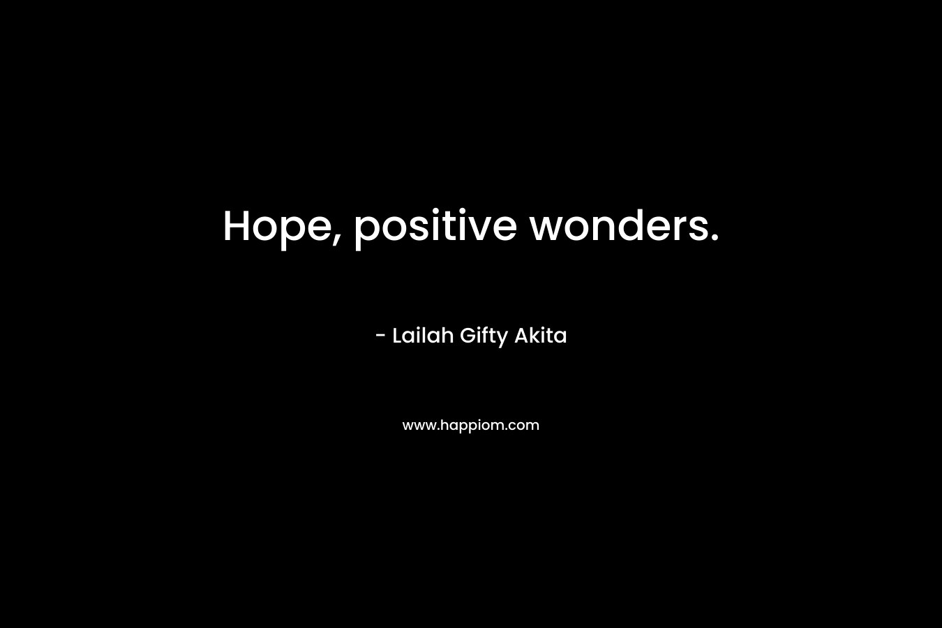 Hope, positive wonders.
