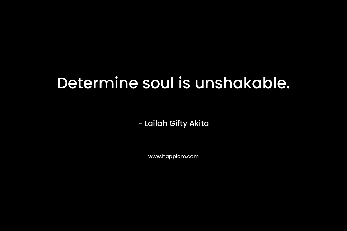Determine soul is unshakable.