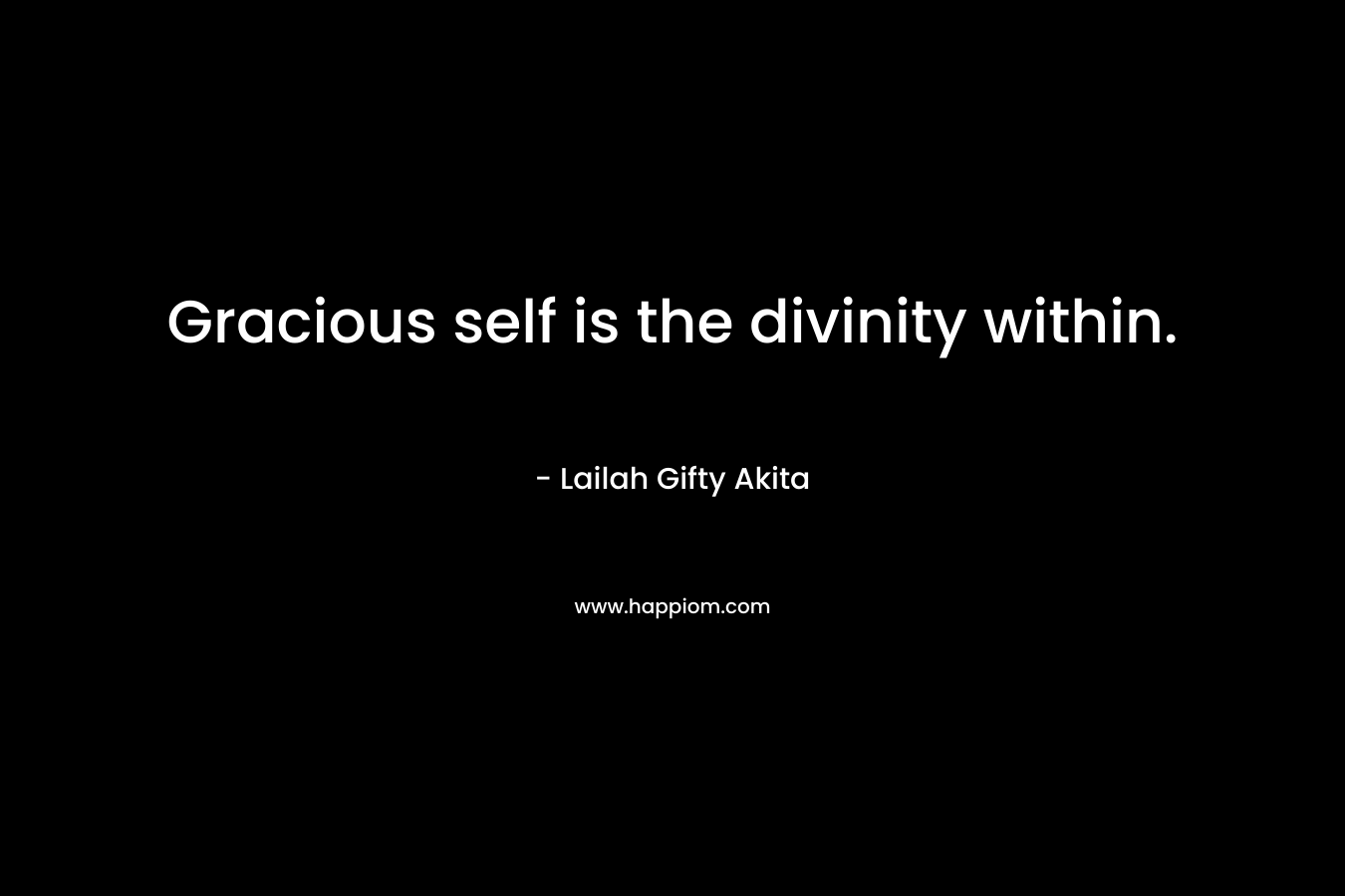 Gracious self is the divinity within.