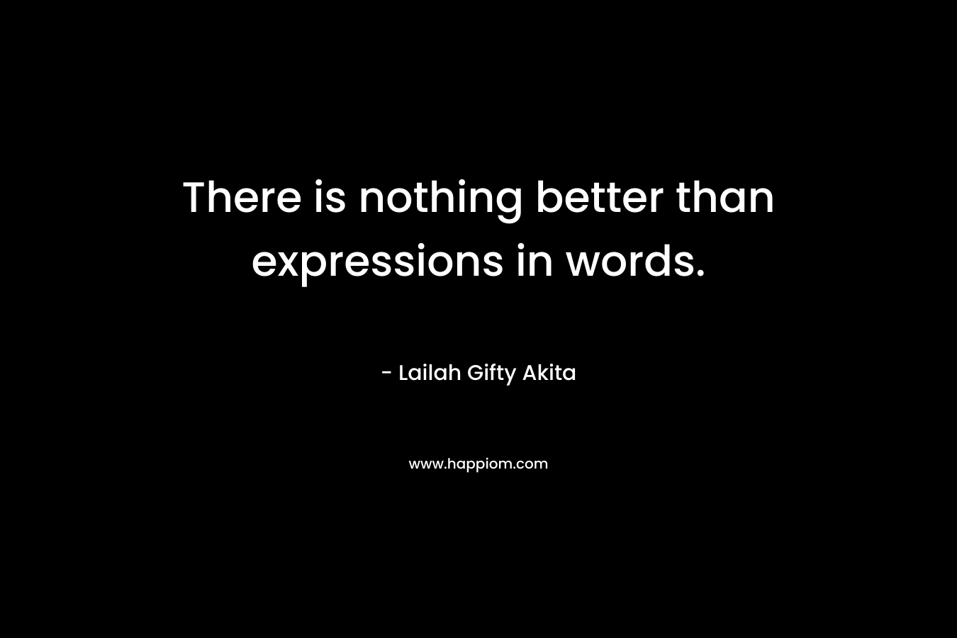 There is nothing better than expressions in words.