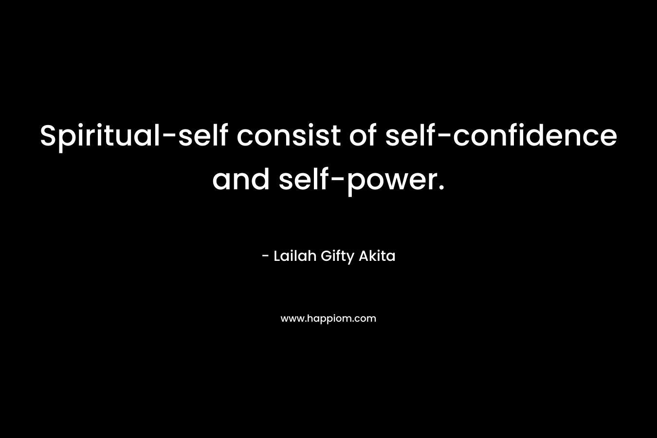 Spiritual-self consist of self-confidence and self-power.