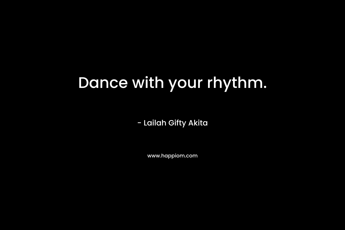 Dance with your rhythm.