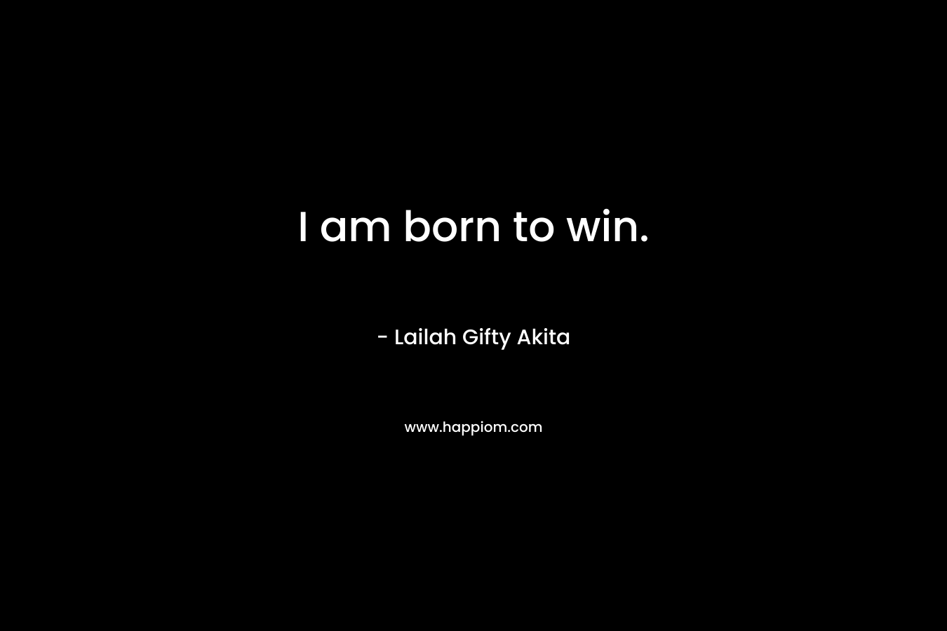 I am born to win.