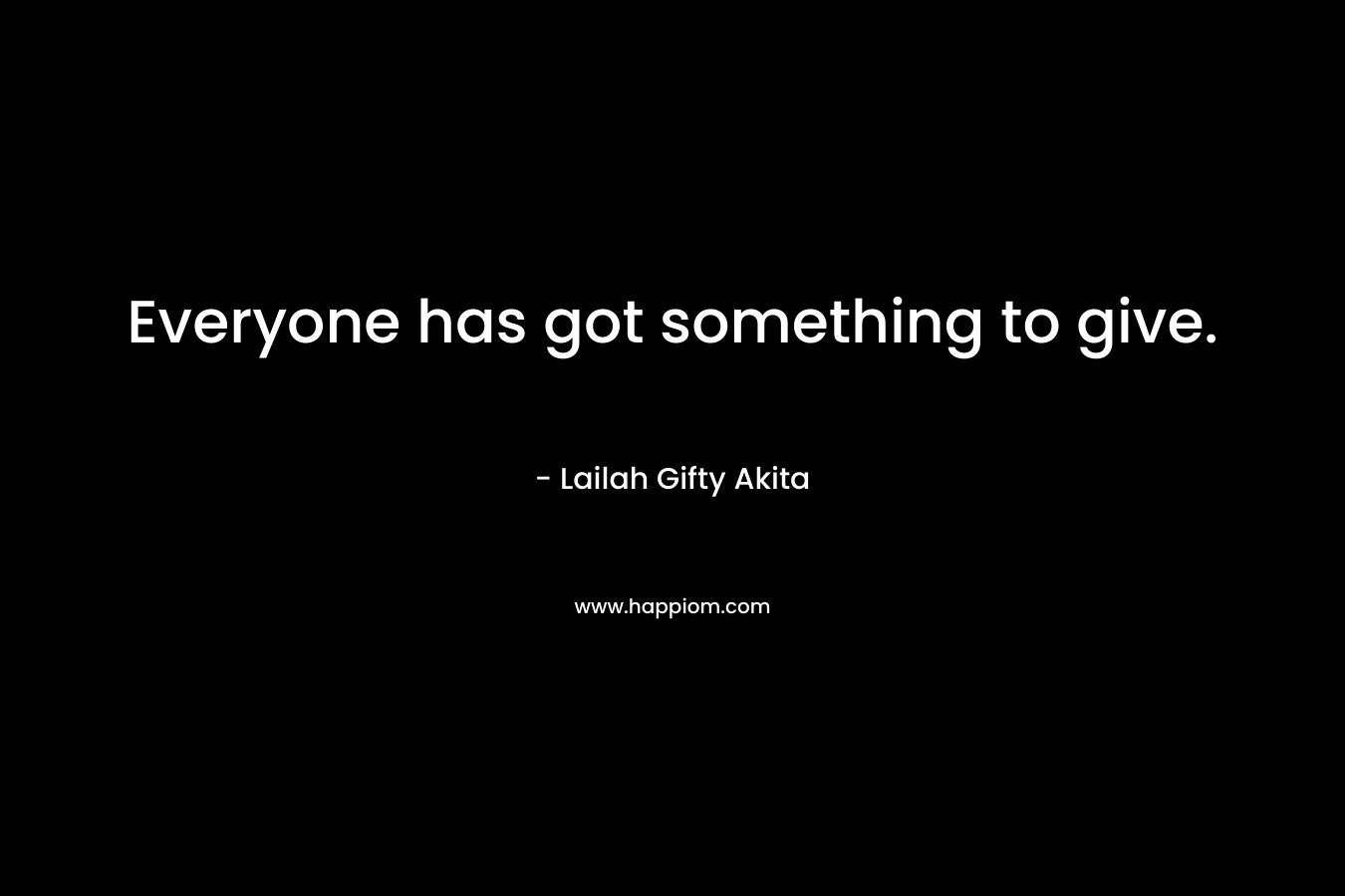 Everyone has got something to give.