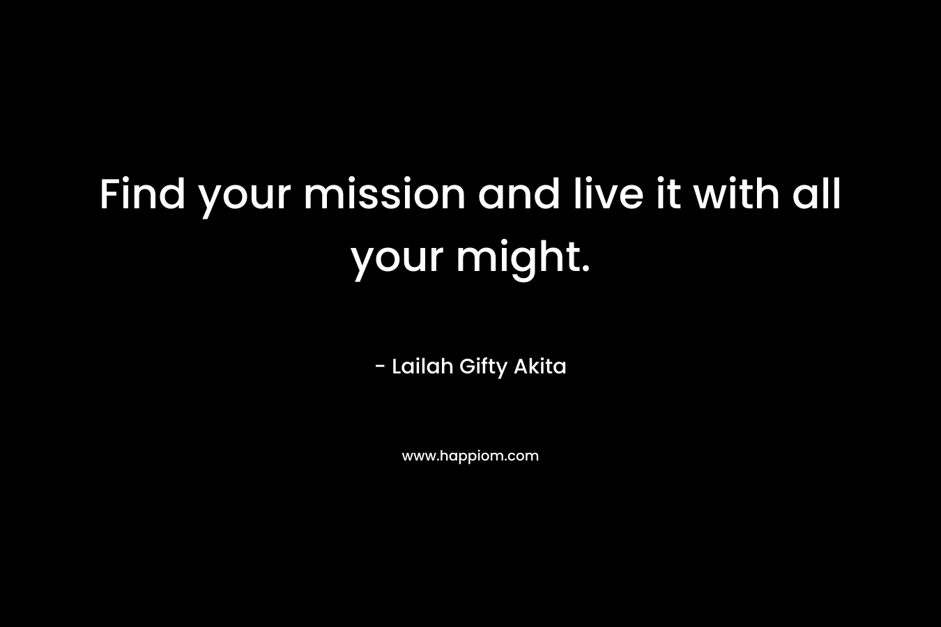 Find your mission and live it with all your might.