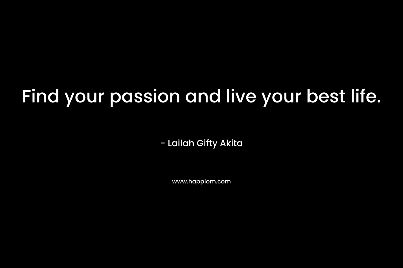 Find your passion and live your best life.