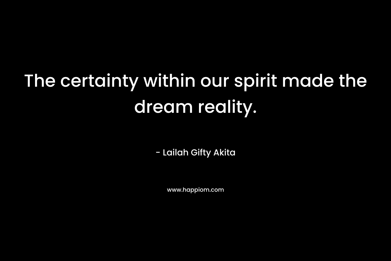 The certainty within our spirit made the dream reality.