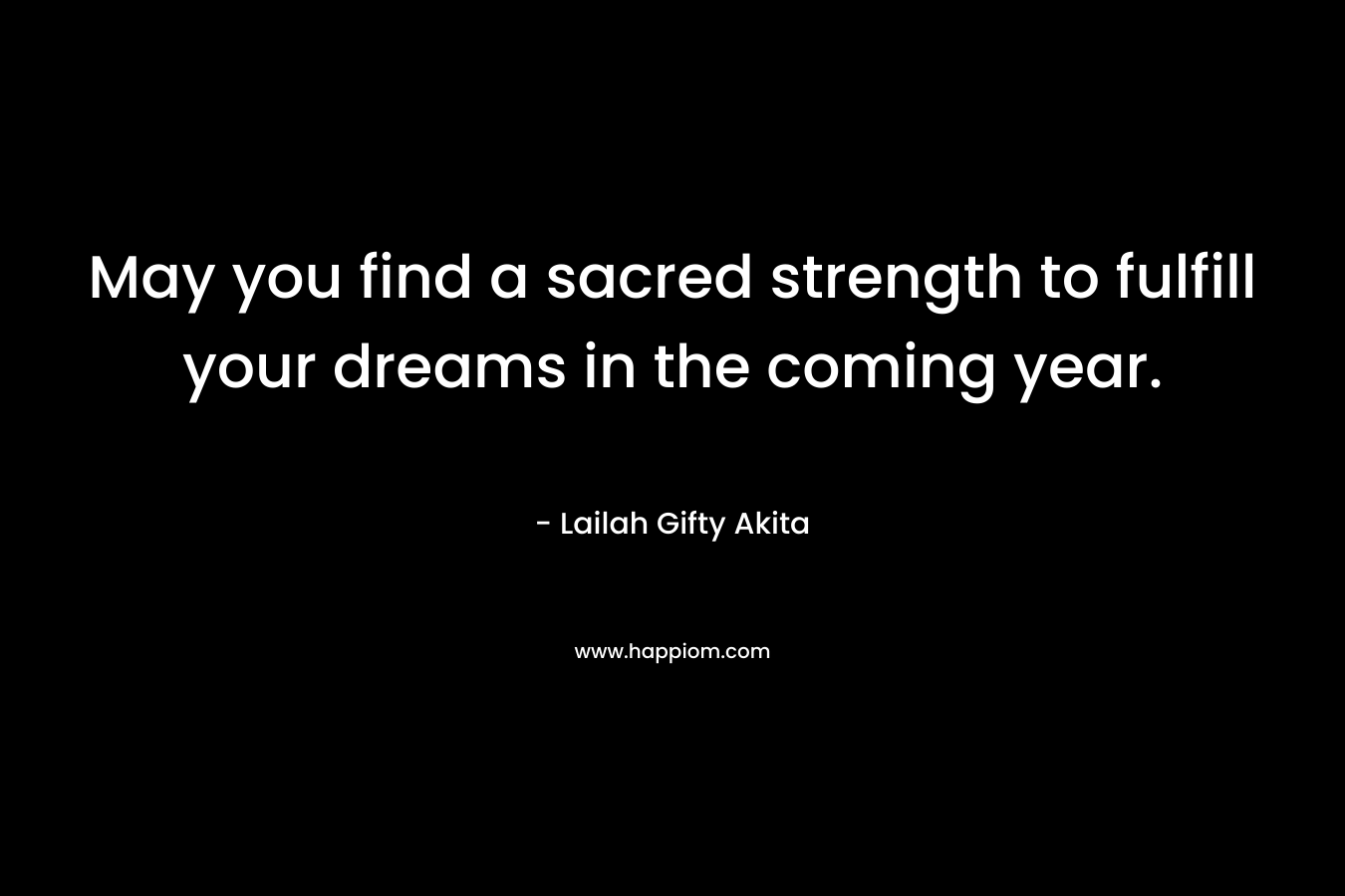 May you find a sacred strength to fulfill your dreams in the coming year.