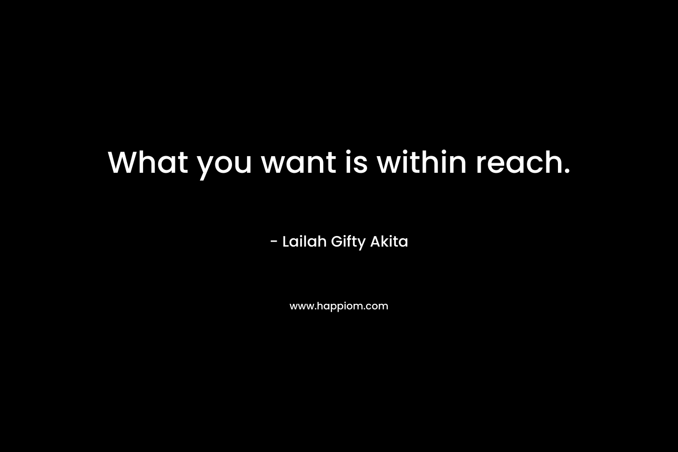 What you want is within reach.