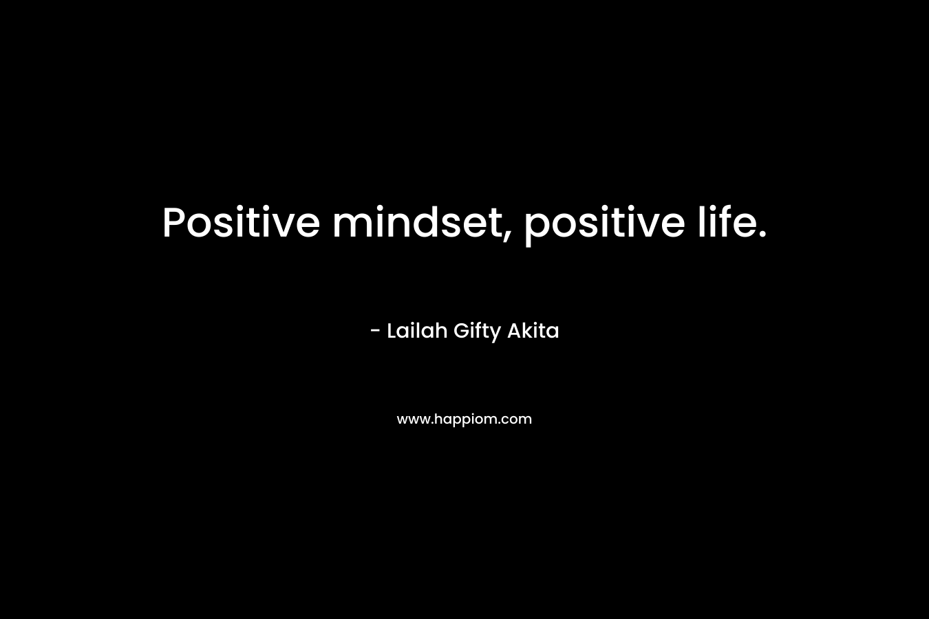 Positive mindset, positive life.