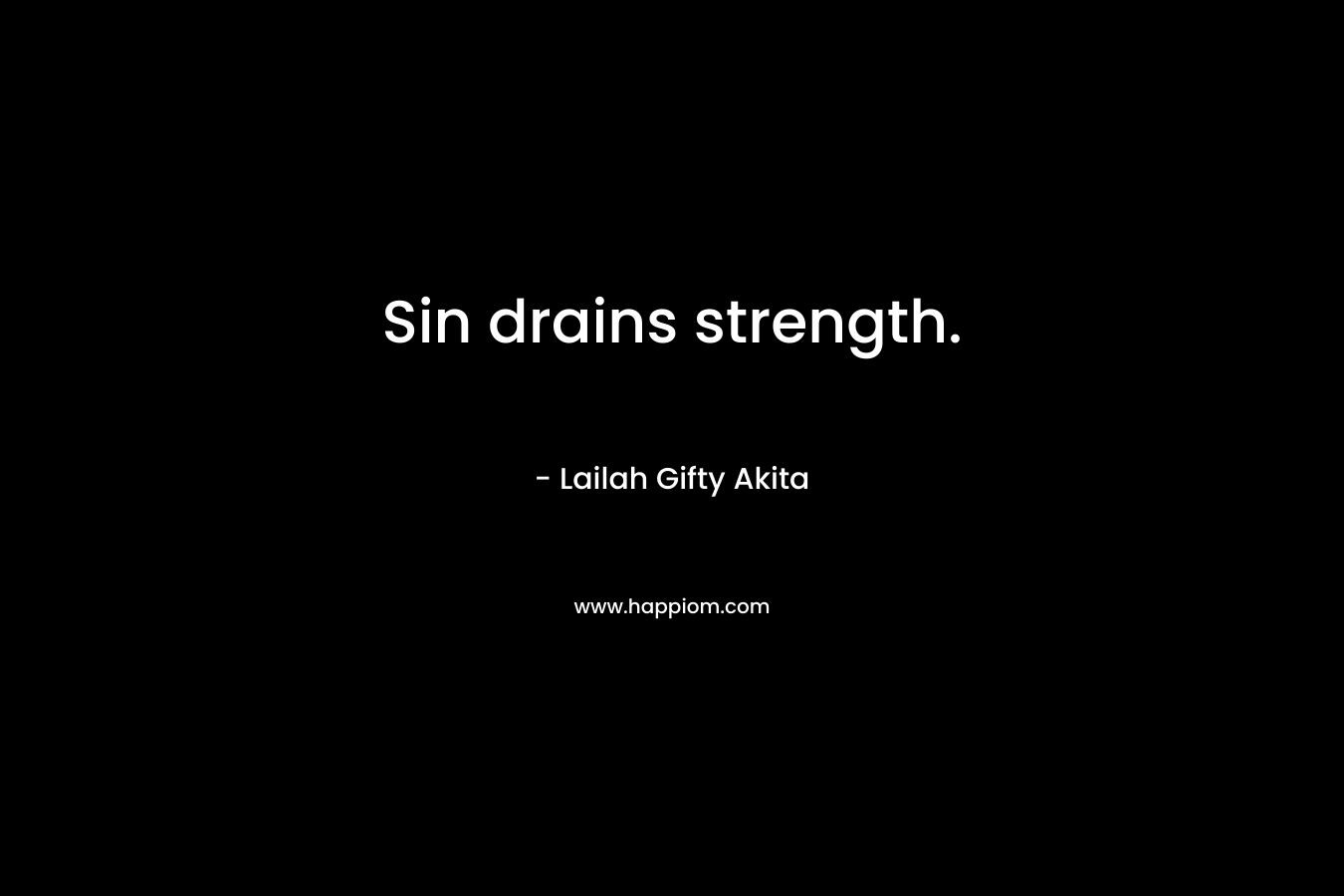 Sin drains strength. – Lailah Gifty Akita