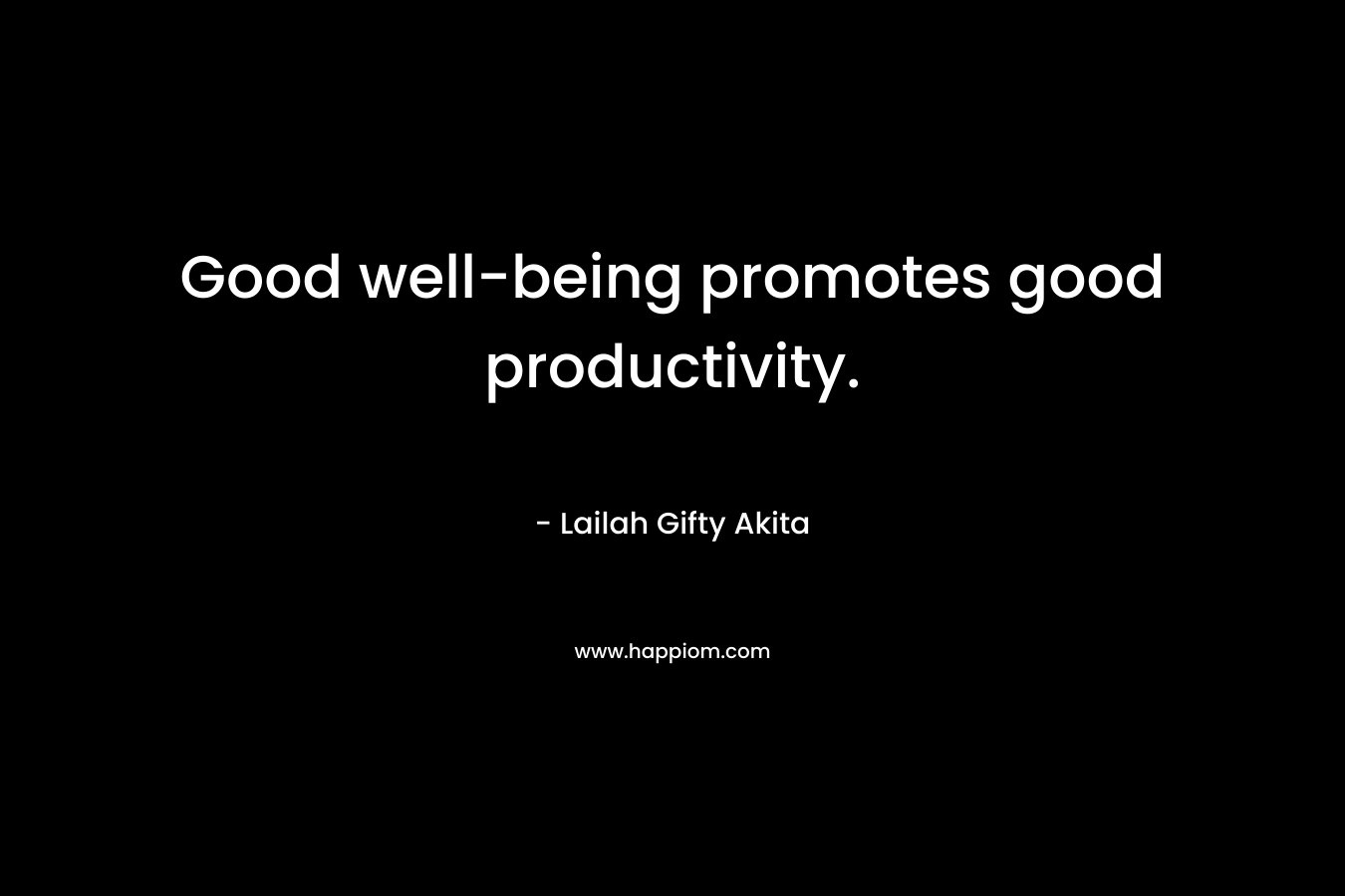 Good well-being promotes good productivity.