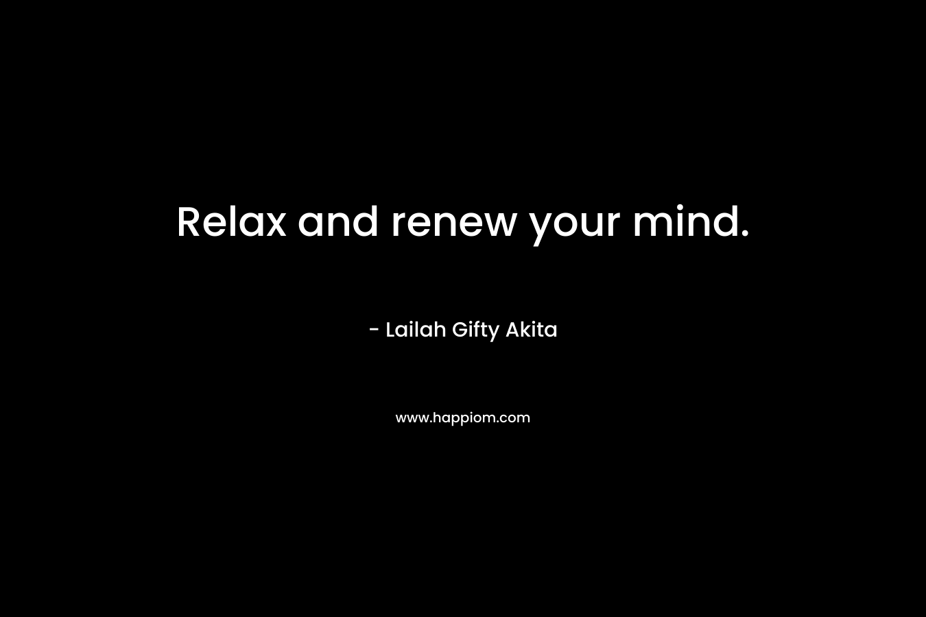 Relax and renew your mind.