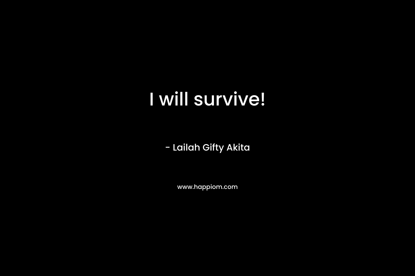 I will survive!