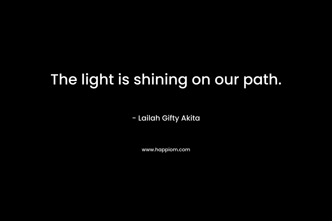 The light is shining on our path.