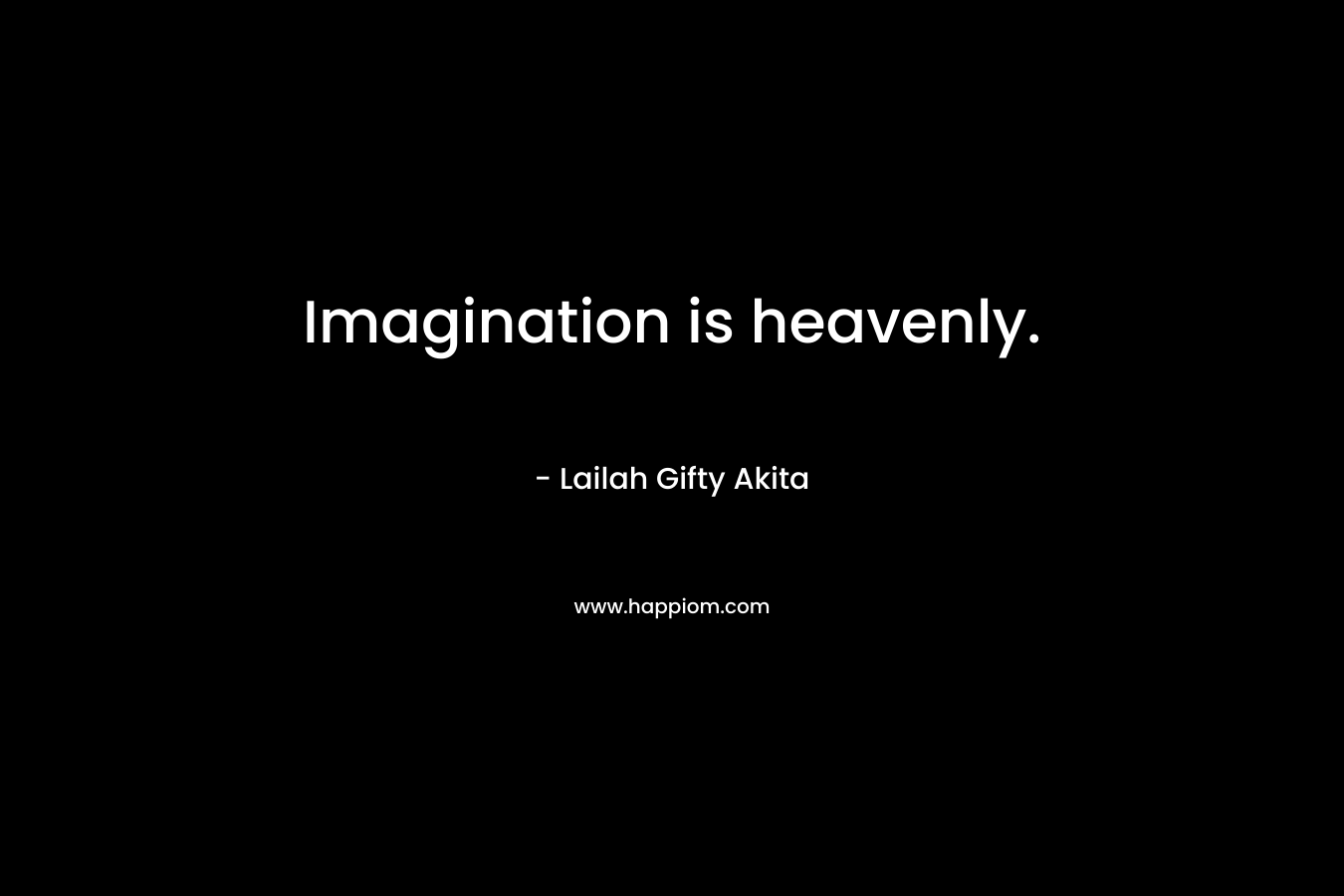 Imagination is heavenly.