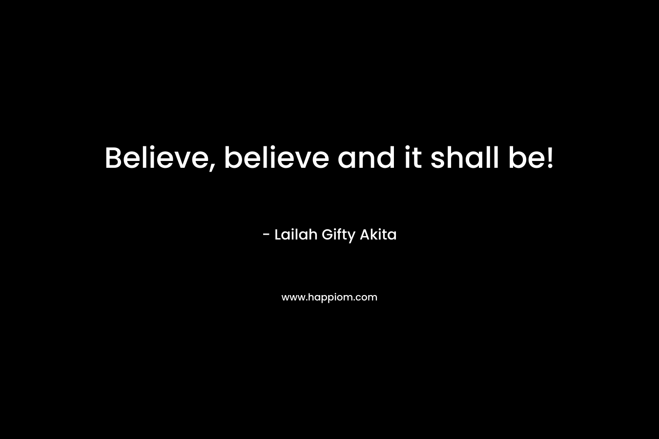 Believe, believe and it shall be!