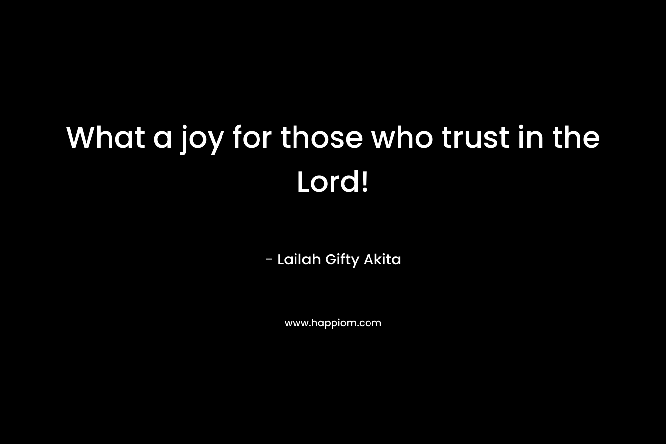 What a joy for those who trust in the Lord!