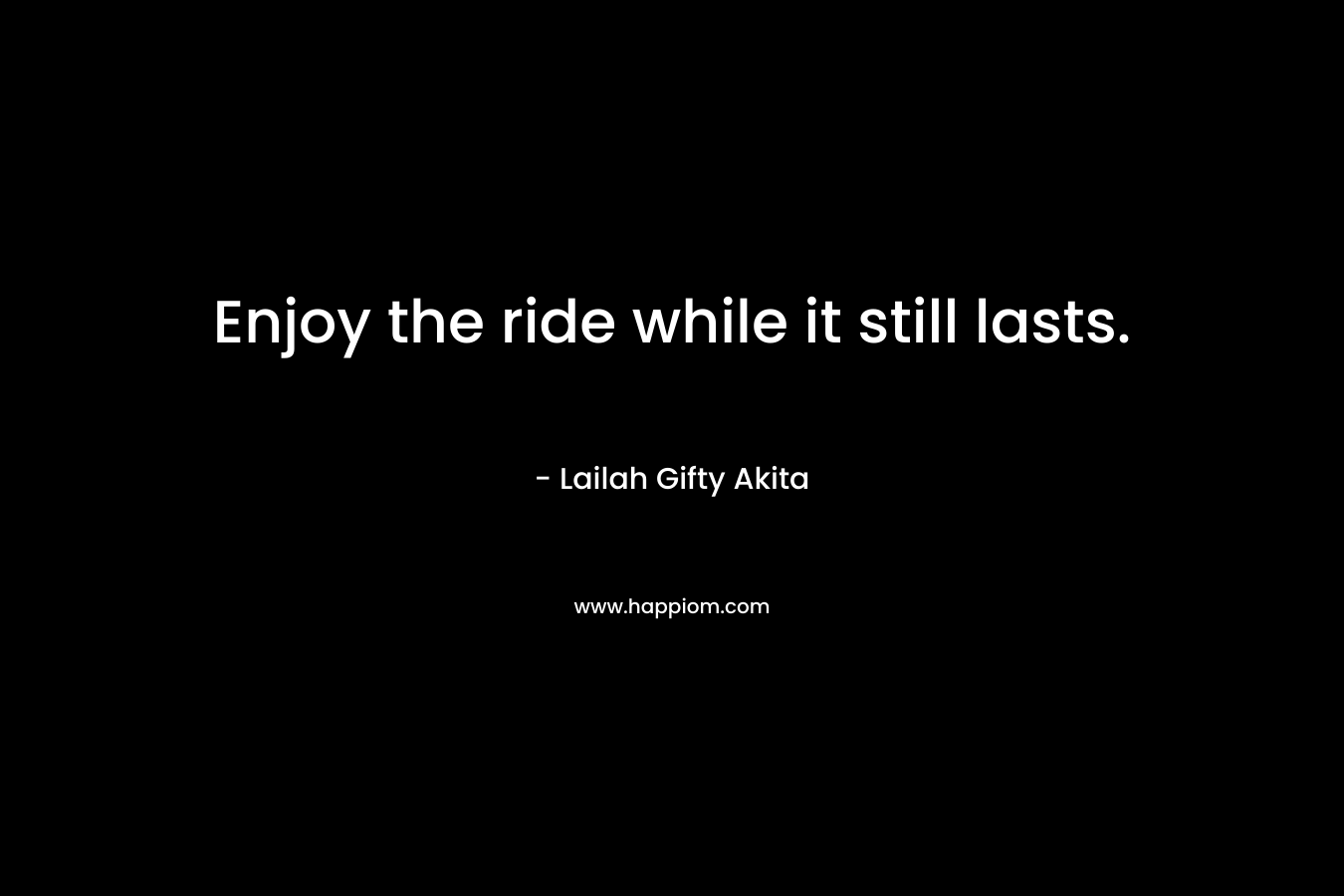 Enjoy the ride while it still lasts.