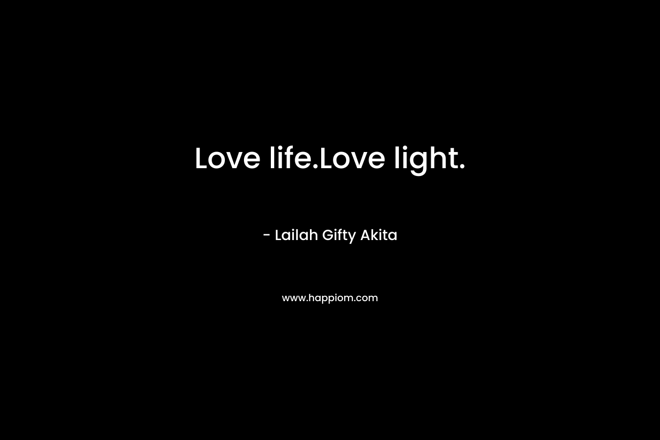 Love life.Love light.